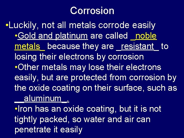 Corrosion • Luckily, not all metals corrode easily • Gold and platinum are called