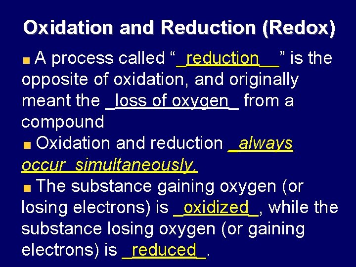 Oxidation and Reduction (Redox) A process called “_reduction__” is the opposite of oxidation, and
