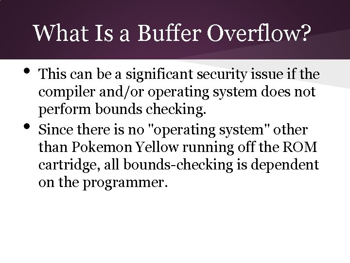 What Is a Buffer Overflow? • • This can be a significant security issue