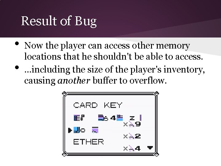 Result of Bug • • Now the player can access other memory locations that