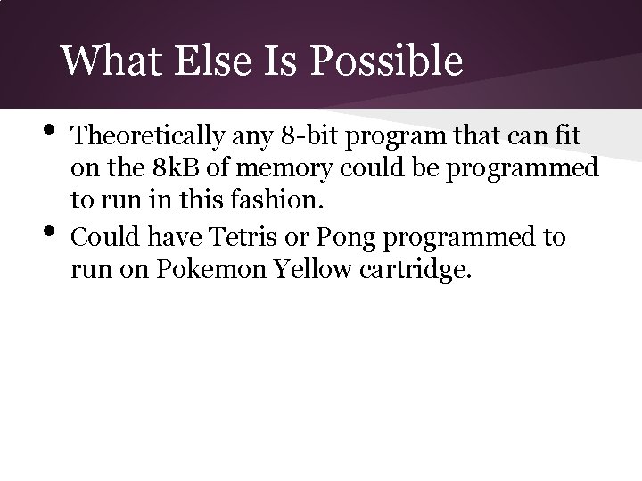 What Else Is Possible • • Theoretically any 8 -bit program that can fit
