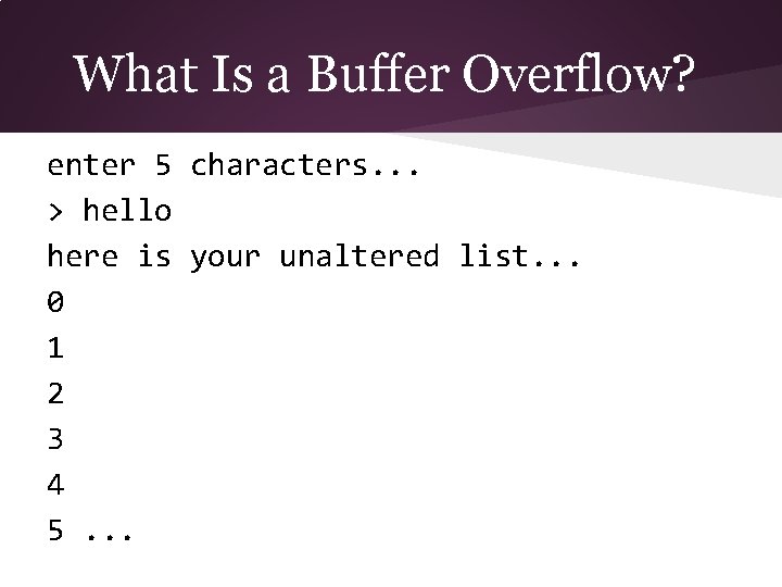 What Is a Buffer Overflow? enter 5 characters. . . > hello here is