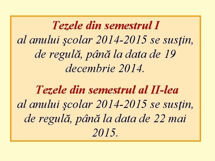 Tezele din semestrul I al anului şcolar 2014 -2015 se susţin, de regulă, până