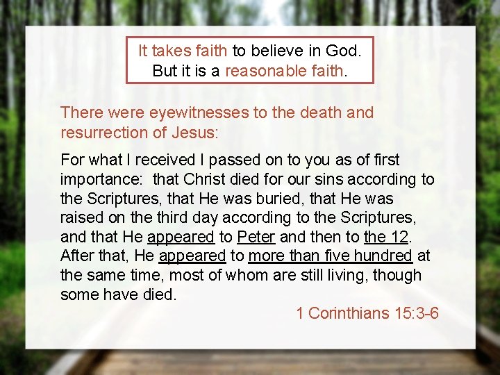 It takes faith to believe in God. But it is a reasonable faith. There