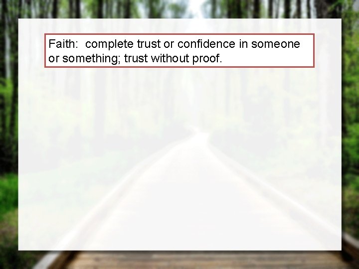 Faith: complete trust or confidence in someone or something; trust without proof. 