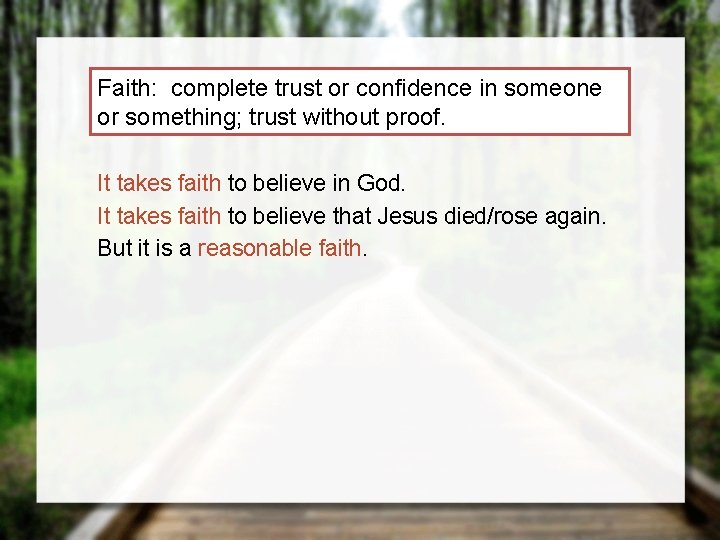 Faith: complete trust or confidence in someone or something; trust without proof. It takes