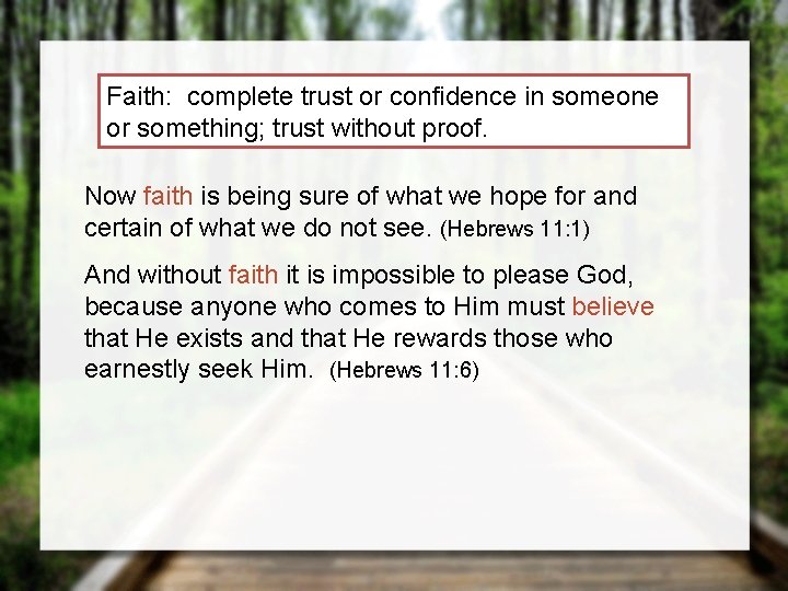 Faith: complete trust or confidence in someone or something; trust without proof. Now faith