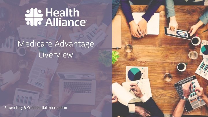 Medicare Advantage Overview Proprietary & Confidential Information 