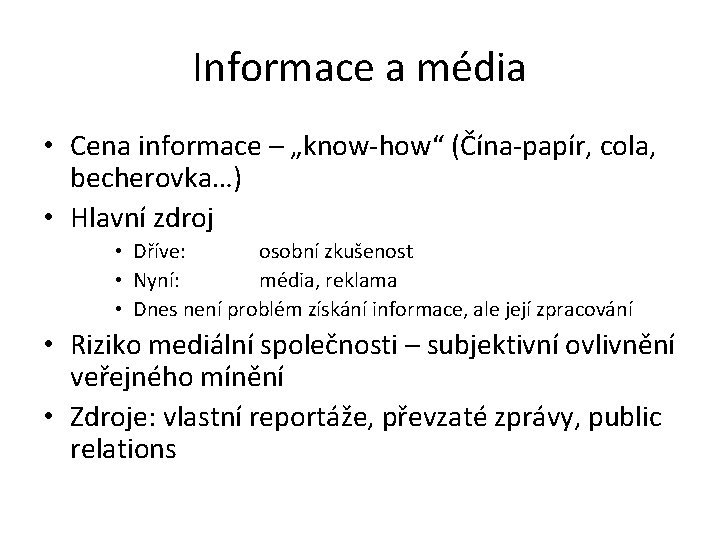 Informace a média • Cena informace – „know-how“ (Čína-papír, cola, becherovka…) • Hlavní zdroj
