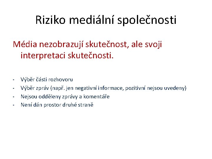 Riziko mediální společnosti Média nezobrazují skutečnost, ale svoji interpretaci skutečnosti. - Výběr části rozhovoru