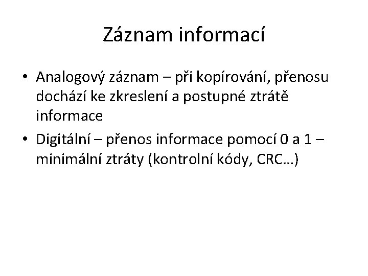 Záznam informací • Analogový záznam – při kopírování, přenosu dochází ke zkreslení a postupné