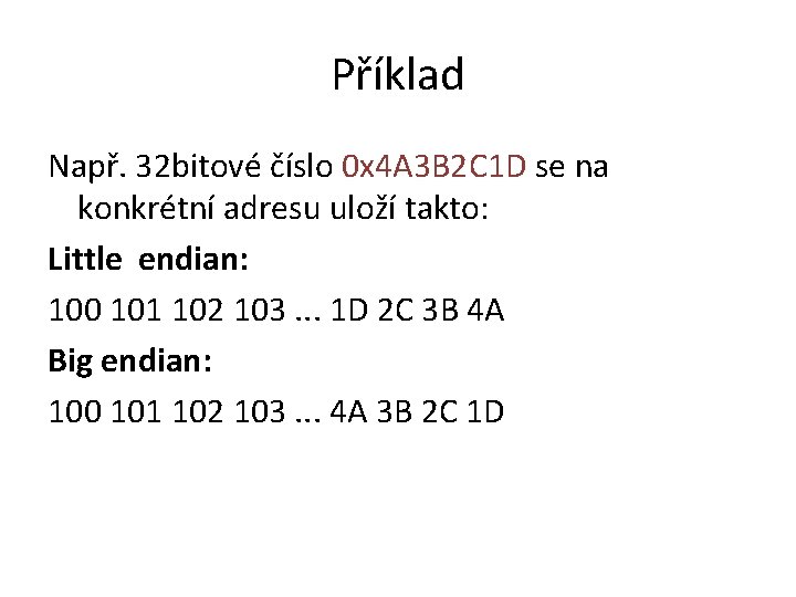 Příklad Např. 32 bitové číslo 0 x 4 A 3 B 2 C 1