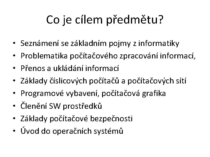 Co je cílem předmětu? • • Seznámení se základním pojmy z informatiky Problematika počítačového