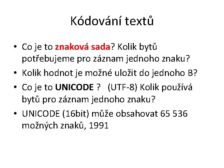 Kódování textů • Co je to znaková sada? Kolik bytů potřebujeme pro záznam jednoho