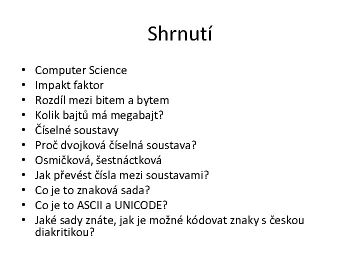 Shrnutí • • • Computer Science Impakt faktor Rozdíl mezi bitem a bytem Kolik