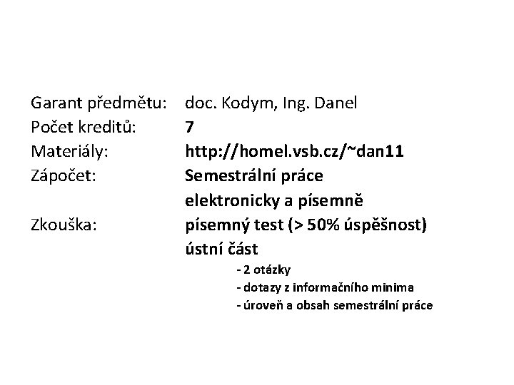 Garant předmětu: Počet kreditů: Materiály: Zápočet: Zkouška: doc. Kodym, Ing. Danel 7 http: //homel.