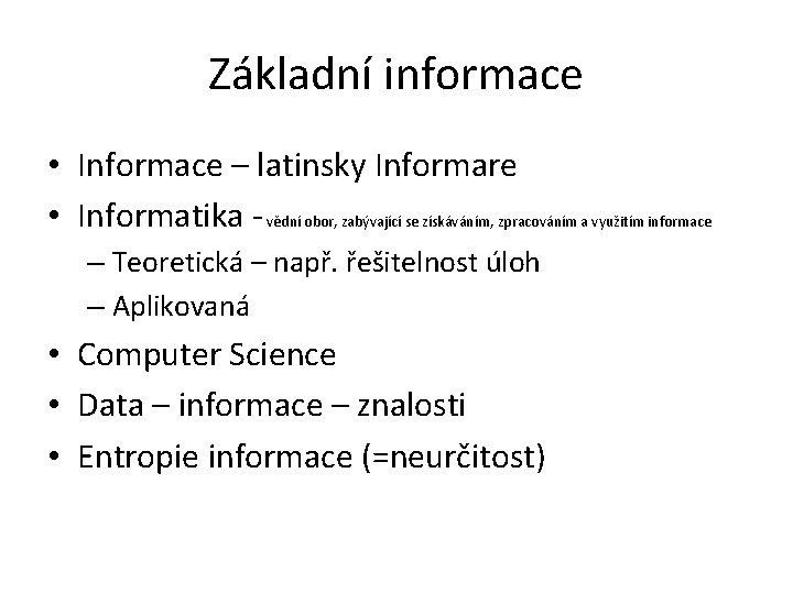 Základní informace • Informace – latinsky Informare • Informatika - vědní obor, zabývající se