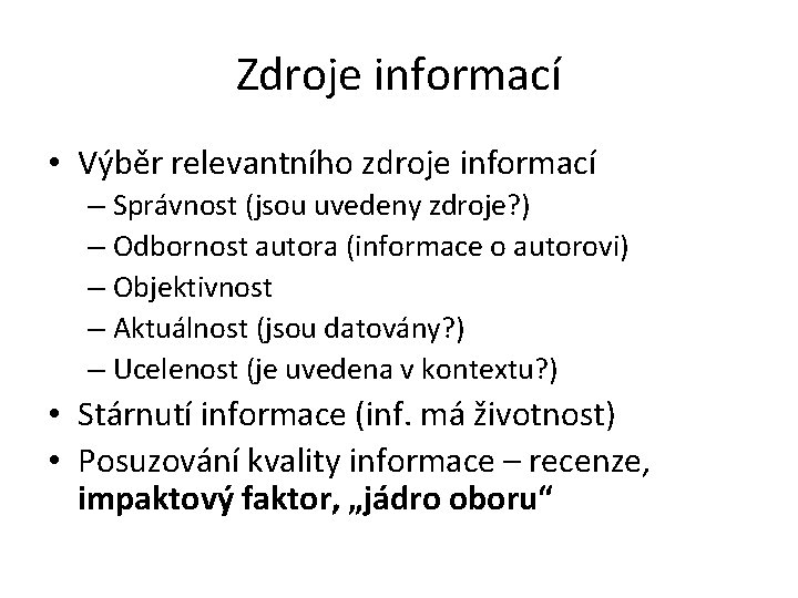 Zdroje informací • Výběr relevantního zdroje informací – Správnost (jsou uvedeny zdroje? ) –