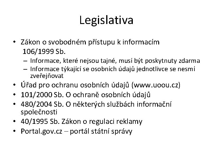 Legislativa • Zákon o svobodném přístupu k informacím 106/1999 Sb. – Informace, které nejsou