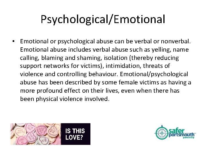 Psychological/Emotional • Emotional or psychological abuse can be verbal or nonverbal. Emotional abuse includes