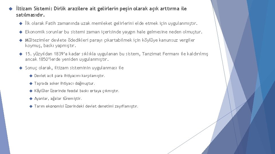  İltizam Sistemi: Dirlik arazilere ait gelirlerin peşin olarak açık arttırma ile satılmasıdır. İlk