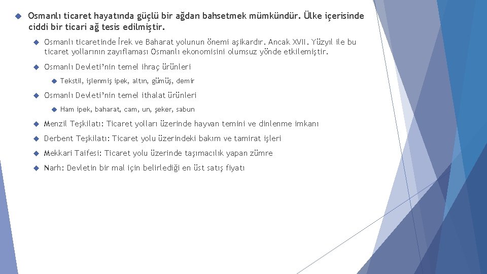  Osmanlı ticaret hayatında güçlü bir ağdan bahsetmek mümkündür. Ülke içerisinde ciddi bir ticari