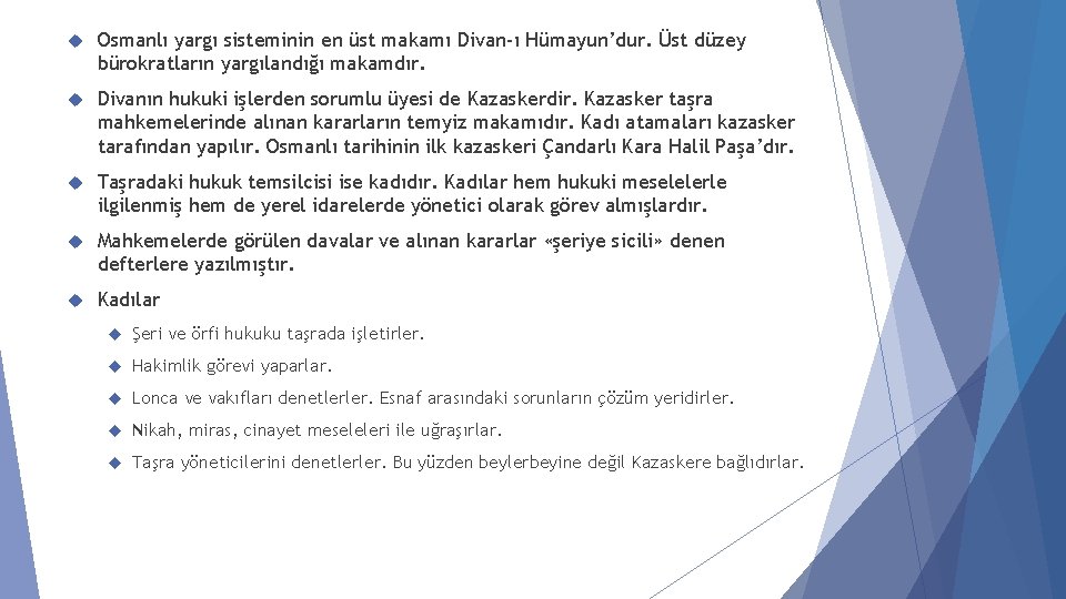  Osmanlı yargı sisteminin en üst makamı Divan-ı Hümayun’dur. Üst düzey bürokratların yargılandığı makamdır.