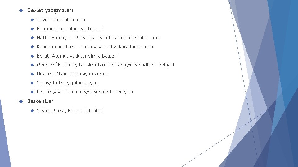  Devlet yazışmaları Tuğra: Padişah mührü Ferman: Padişahın yazılı emri Hatt-ı Hümayun: Bizzat padişah