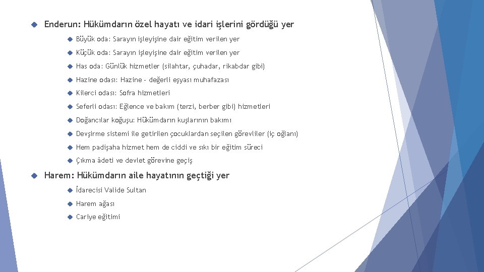  Enderun: Hükümdarın özel hayatı ve idari işlerini gördüğü yer Büyük oda: Sarayın işleyişine