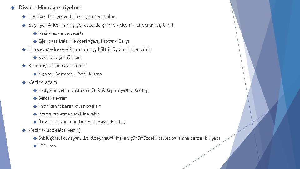  Divan-ı Hümayun üyeleri Seyfiye, İlmiye ve Kalemiye mensupları Seyfiye: Askeri sınıf, genelde devşirme