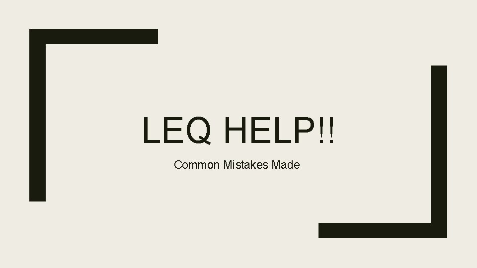 LEQ HELP!! Common Mistakes Made 