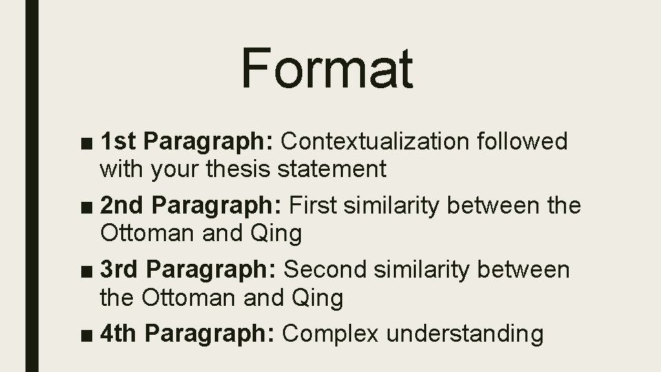 Format ■ 1 st Paragraph: Contextualization followed with your thesis statement ■ 2 nd