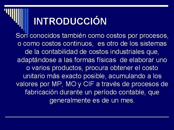 INTRODUCCIÓN Son conocidos también como costos por procesos, o como costos continuos, es otro