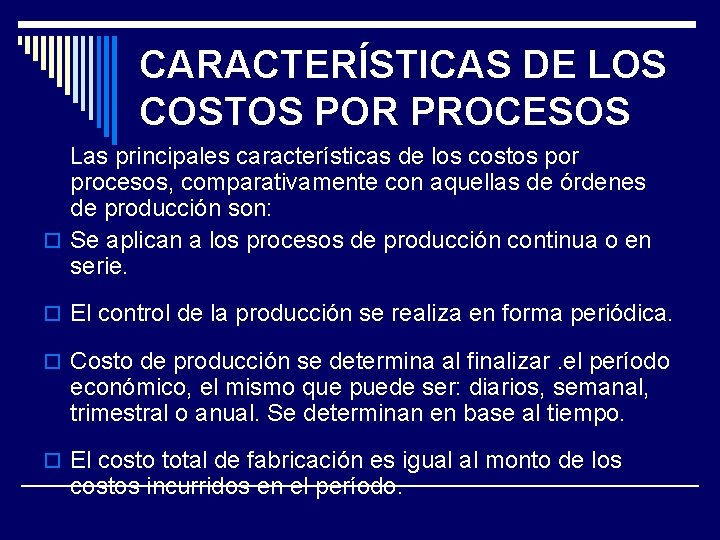 CARACTERÍSTICAS DE LOS COSTOS POR PROCESOS Las principales características de los costos por procesos,