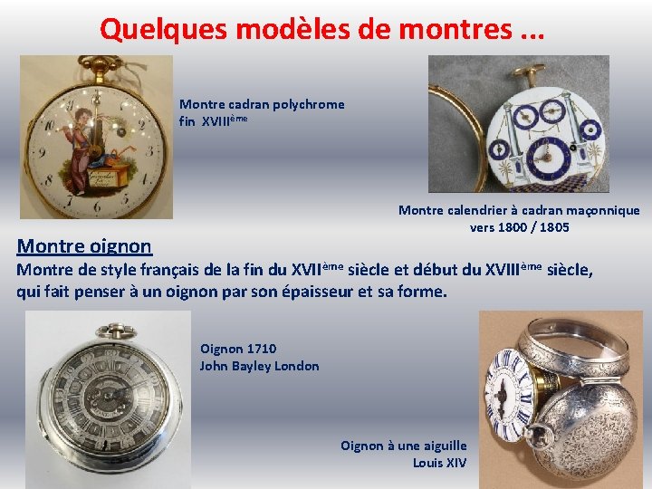 Quelques modèles de montres. . . Montre cadran polychrome fin XVIIIème Montre calendrier à