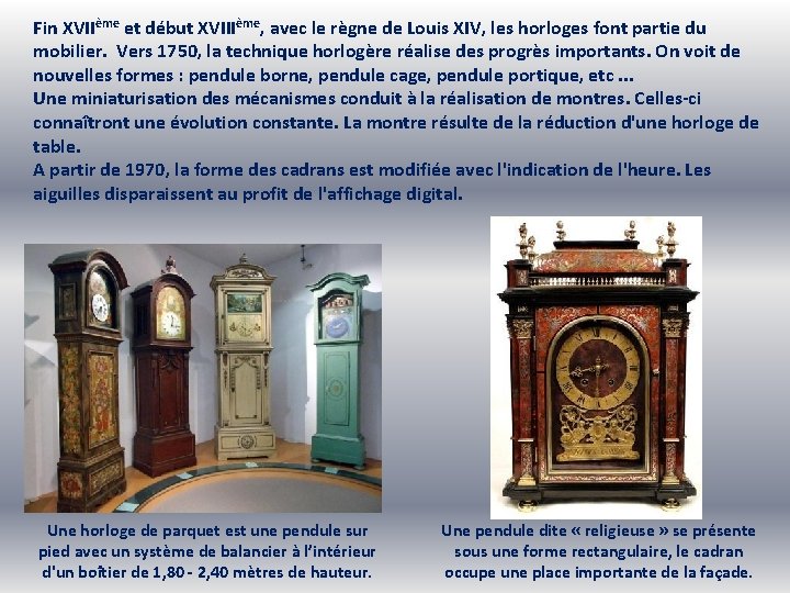 Fin XVIIème et début XVIIIème, avec le règne de Louis XIV, les horloges font