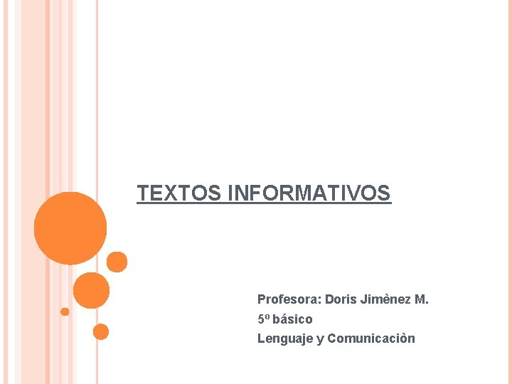TEXTOS INFORMATIVOS Profesora: Doris Jimènez M. 5º básico Lenguaje y Comunicaciòn 