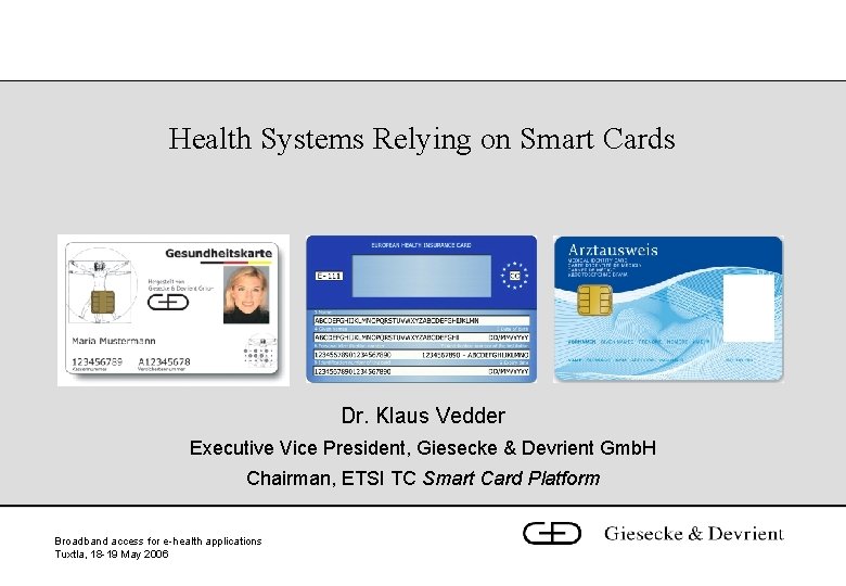 Health Systems Relying on Smart Cards Dr. Klaus Vedder Executive Vice President, Giesecke &