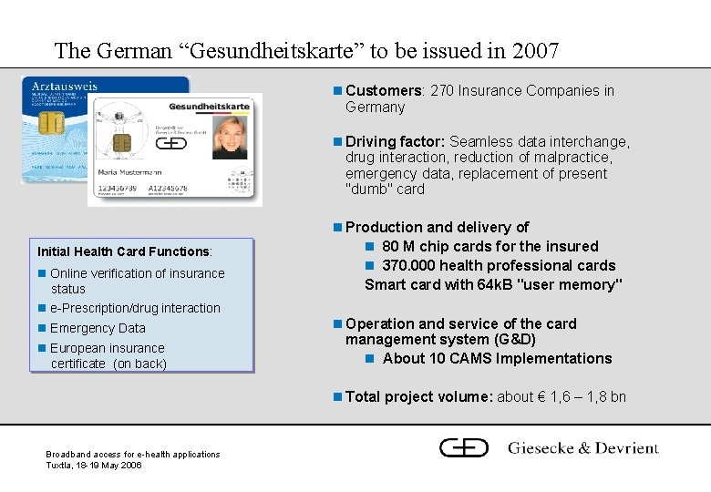 The German “Gesundheitskarte” to be issued in 2007 n Customers: 270 Insurance Companies in