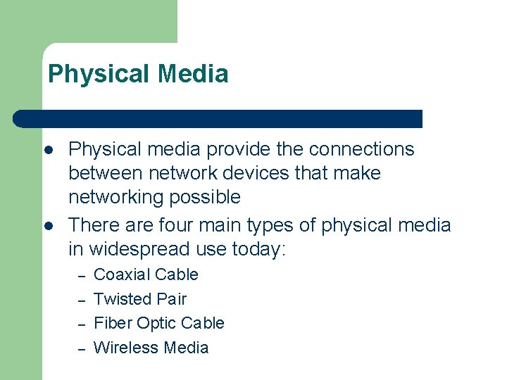 Physical Media l l Physical media provide the connections between network devices that make