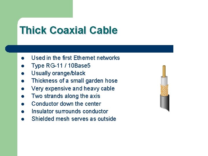 Thick Coaxial Cable l l l l l Used in the first Ethernet networks