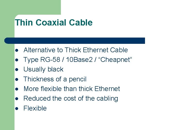 Thin Coaxial Cable l l l l Alternative to Thick Ethernet Cable Type RG-58