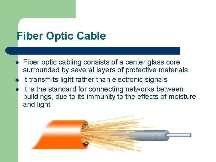 Fiber Optic Cable l l l Fiber optic cabling consists of a center glass