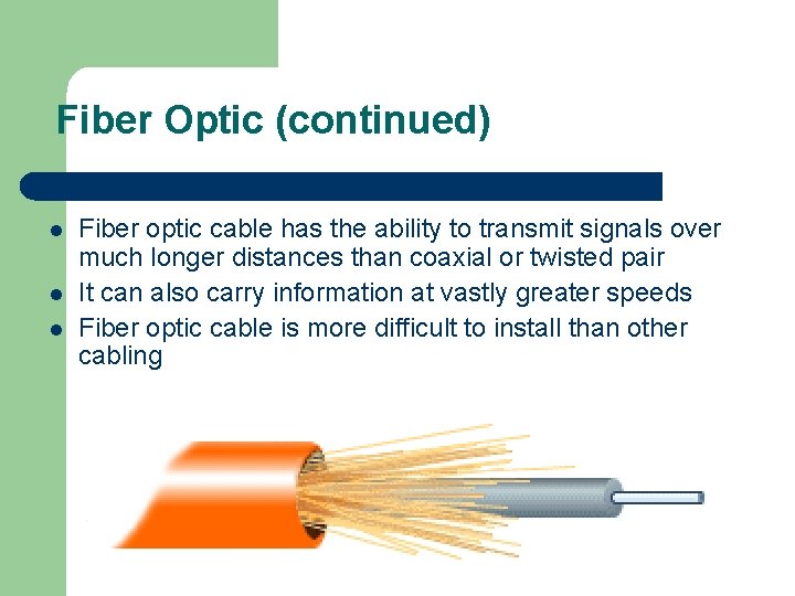 Fiber Optic (continued) l l l Fiber optic cable has the ability to transmit