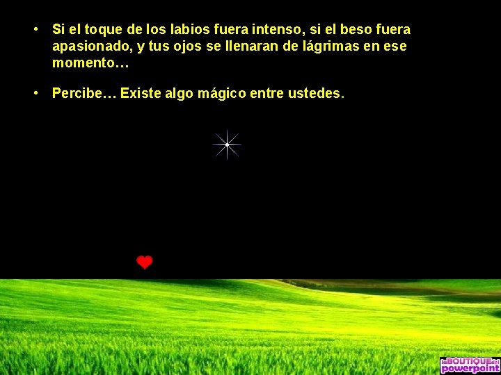 • Si el toque de los labios fuera intenso, si el beso fuera • Si el toque de los labios fuera intenso, si el beso fuera