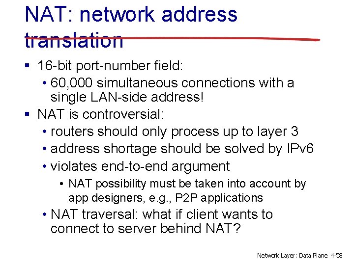 NAT: network address translation § 16 -bit port-number field: • 60, 000 simultaneous connections
