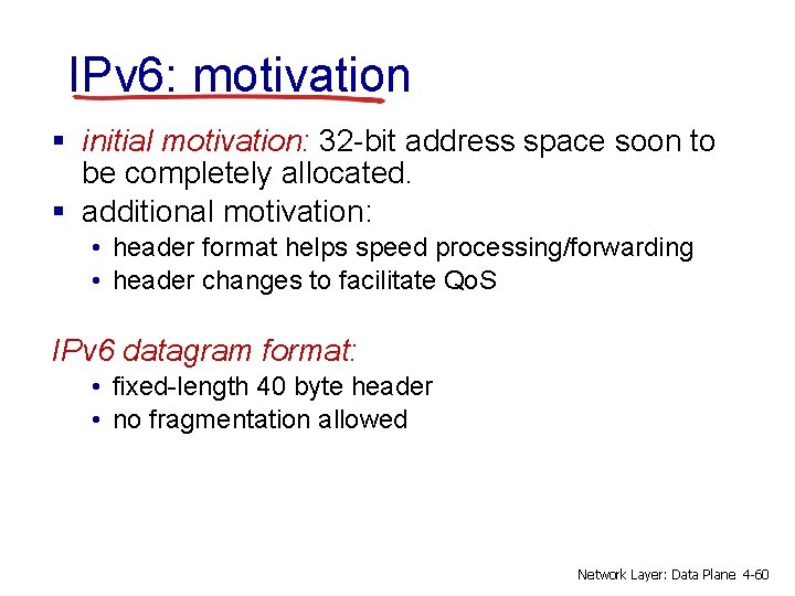 IPv 6: motivation § initial motivation: 32 -bit address space soon to be completely