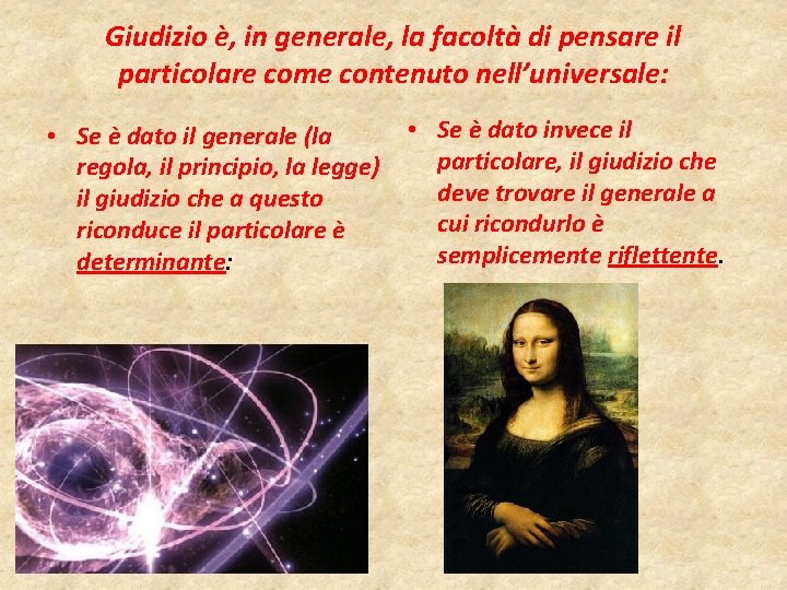 Giudizio è, in generale, la facoltà di pensare il particolare come contenuto nell’universale: •