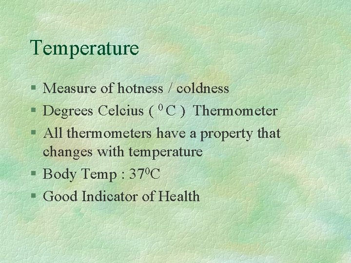 Temperature § Measure of hotness / coldness § Degrees Celcius ( 0 C )