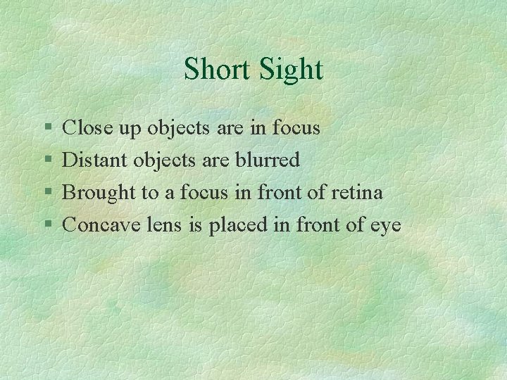 Short Sight § § Close up objects are in focus Distant objects are blurred